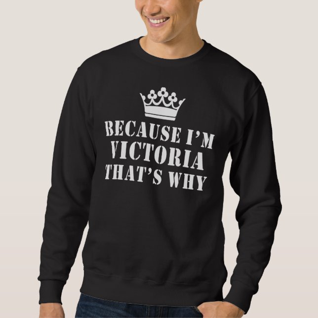 Sweatshirt Parce que je suis Victoria C'est pourquoi Funny Vi (Devant)