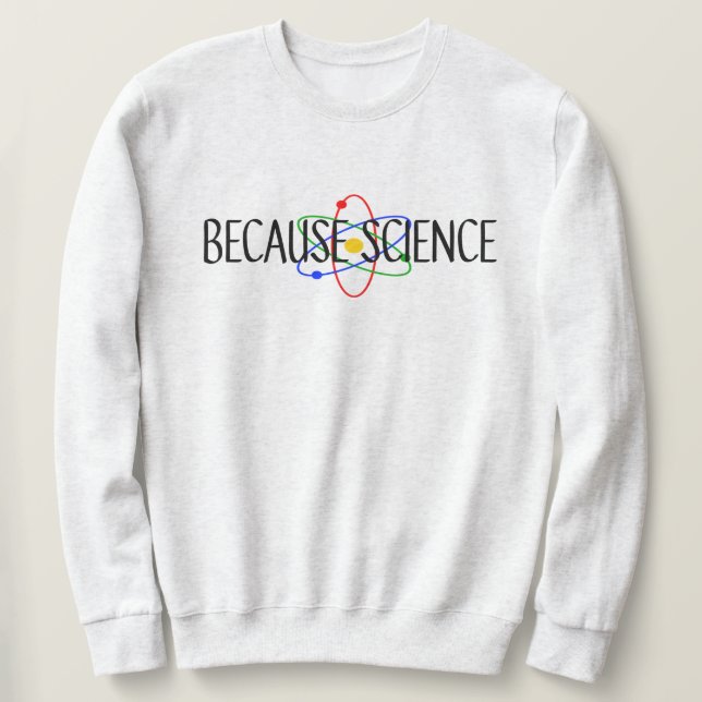Sweatshirt Parce que la science (Design devant)