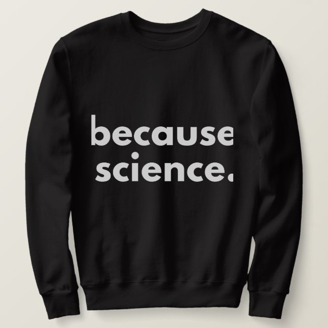 Sweatshirt Parce que la science (Design devant)