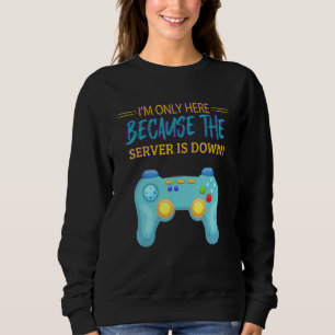 Sweatshirt Parce Que Le Serveur Est En panne Humour De Jeu