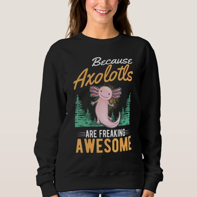 Sweatshirt Parce Que Les Axolotls Font Des Éclats D'Axolotl 2 (Devant)