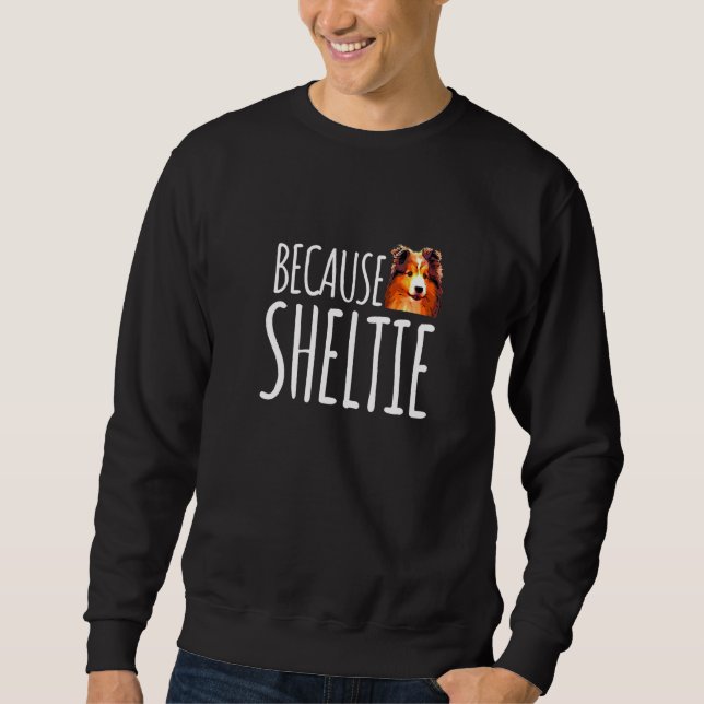 Sweatshirt Parce que Shelte mignonne Shetland Sheepdog (Devant)