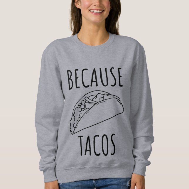 Sweatshirt Parce que Tacos     (Devant)