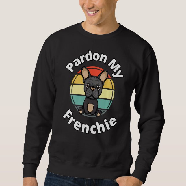Sweatshirt Pardon My Frenchie French Bulldog Chien Chien Chie (Devant)