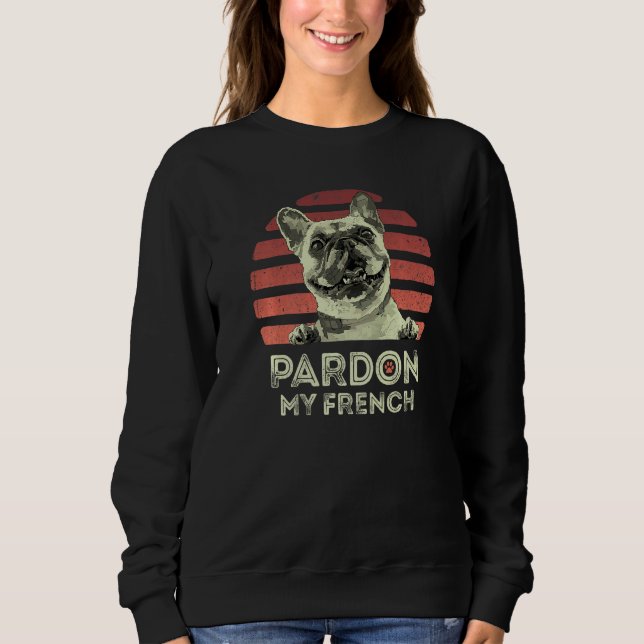 Sweatshirt Pardonnez mon français Rétro Frenchie Bouledogue f (Devant)