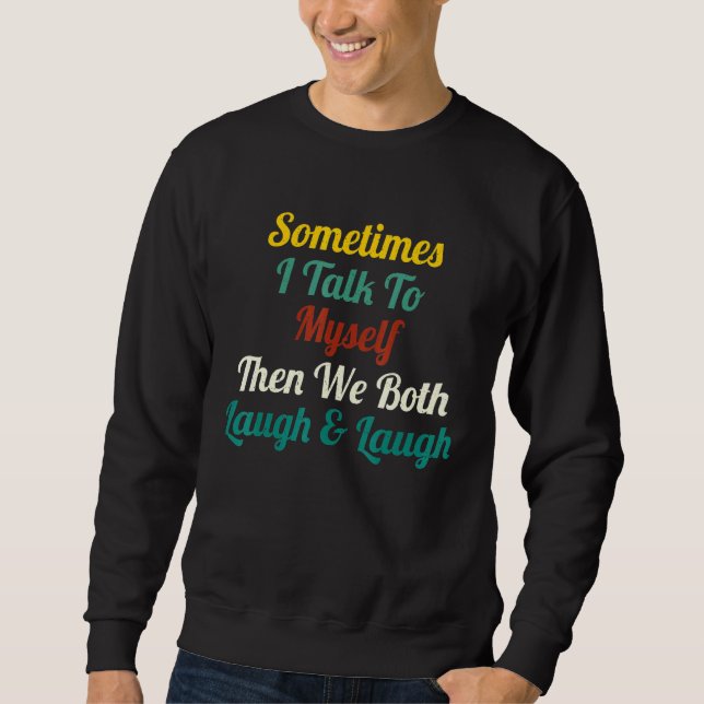 Sweatshirt Parfois Je Me Parle À Moi-Même Alors Nous Rivaliso (Devant)