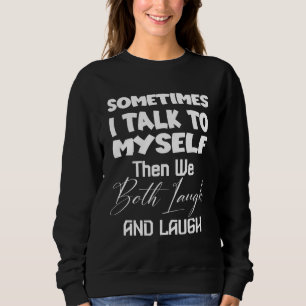 Sweatshirt Parfois je me parle à moi-même et nous rions tous 
