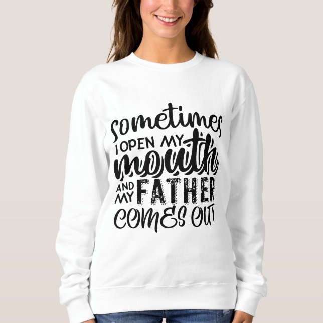 Sweatshirt Parfois J'Ouvre Ma Bouche Et Mon Père Sortit (Devant)