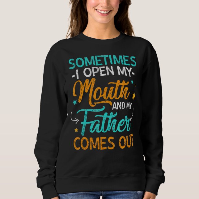 Sweatshirt Parfois J'Ouvre Ma Bouche Mon Père Sorte (Devant)