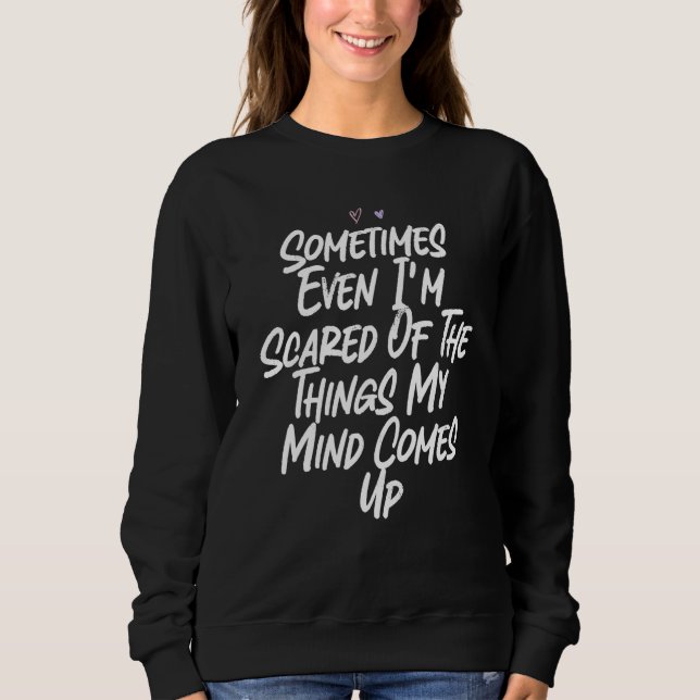 Sweatshirt Parfois Même J'ai Peur Des Choses Que Mon Esprit C (Devant)