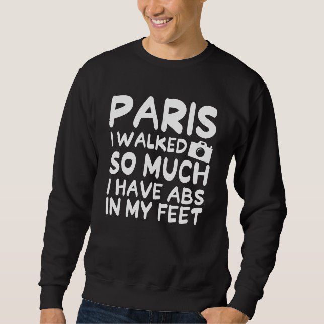 Sweatshirt Paris J'ai Marché Tellement J'ai Des Abdos Dans Le (Devant)