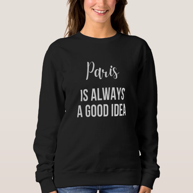 Sweatshirt Paris Toujours Une Bonne Idée (Devant)