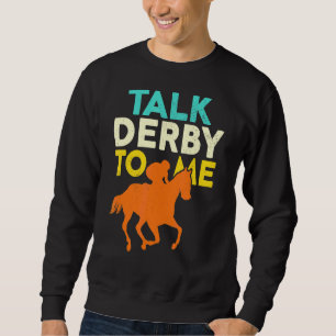 Sweatshirt Parlez Derby À Moi Horse Racing Derby Race Proprié