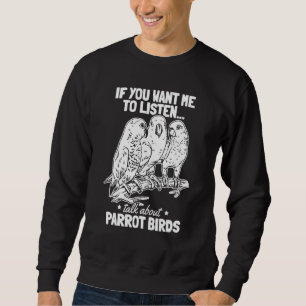 Sweatshirt Parrot I Si Vous Voulez Que J'Écoute Parler De Par