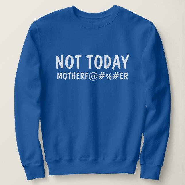 Sweatshirt Pas aujourd'hui Mère F UCKER Drôle Graphique (Design devant)