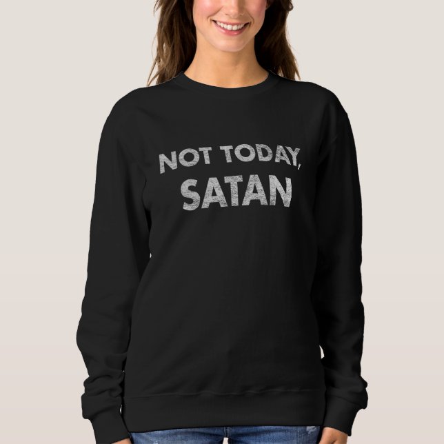 Sweatshirt Pas aujourd'hui Satan (Devant)