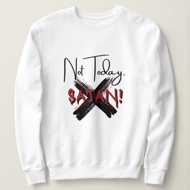Sweatshirt Pas aujourd'hui Satan (Design devant)