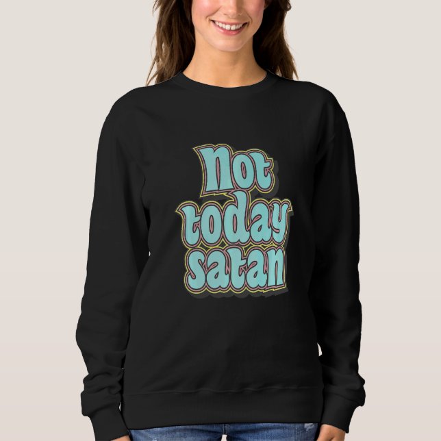 Sweatshirt Pas aujourd'hui Satan  Texte Rétro (Devant)