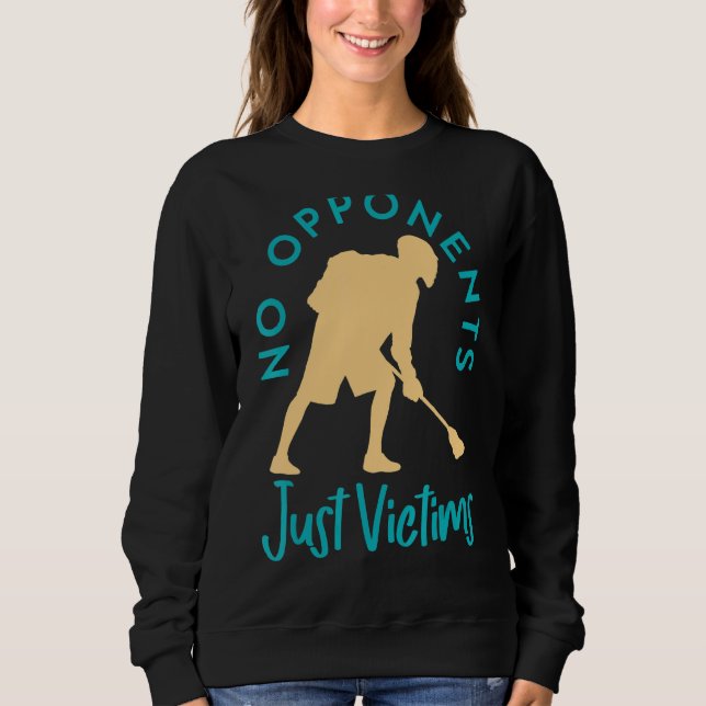Sweatshirt Pas d'adversaires Juste Victimes Lacrosse Jouer (Devant)