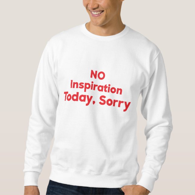 Sweatshirt Pas d'inspiration aujourd'hui, Désolé (Devant)