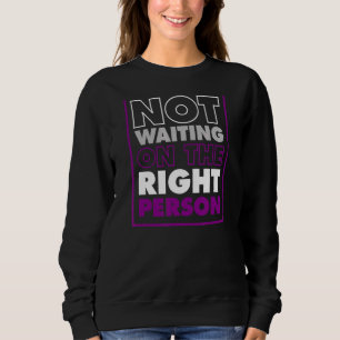 Sweatshirt Pas En Attente De La Bonne Personne Fierté Sexuell