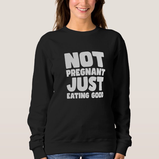 SWEATSHIRT PAS ENCEINTE, JE MANGE JUSTE BIEN (Devant)