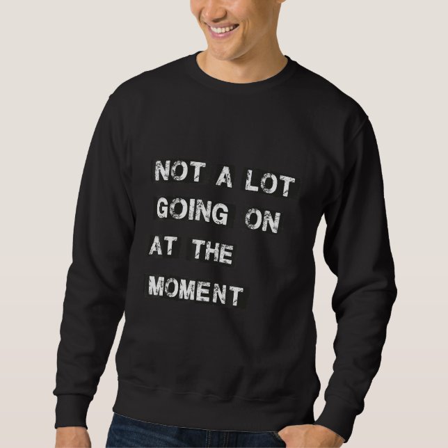 Sweatshirt Pas grand-chose en ce moment (Devant)