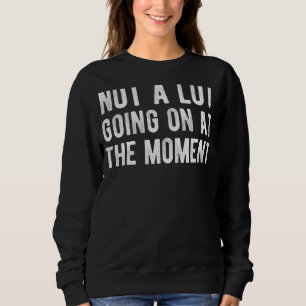 Sweatshirt Pas Grand-Chose Ne Se Passe Pour Le Moment Lazy Bo