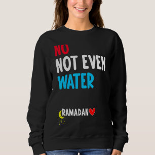 Sweatshirt Pas Même De L'Eau Musulman Islam Fast Ramadan Fas