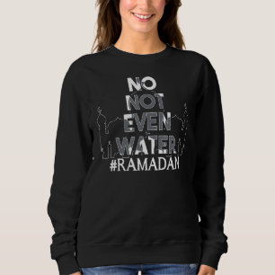Sweatshirt Pas Même Un Cool D'Eau Islamique Jeûner Musulman R