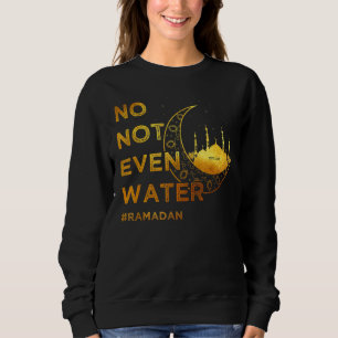 Sweatshirt Pas Même Un Cool D'Eau Islamique Jeûner Musulman R