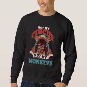 Sweatshirt Pas mon cirque, pas mes singes