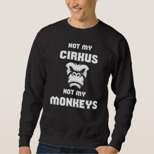 Sweatshirt Pas mon cirque, pas mes singes