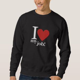 Sweatshirt Passion-Driven Days: I Love My Job