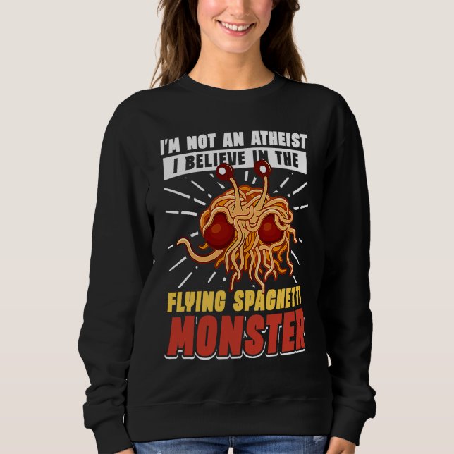 Sweatshirt Pastafarian i am not an atheist spaghetti Monster  (Devant)