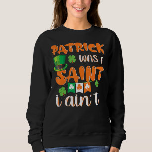 Sweatshirt Patrick Était Un Saint I'n'est pas drôle Da de St.