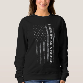 Sweatshirt Patriotism I Identify As A Patriot   American Flag