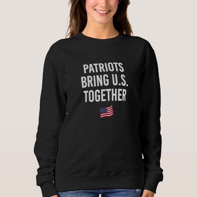 Sweatshirt Patriots Bring US Together 4th of July Independenc (Devant)
