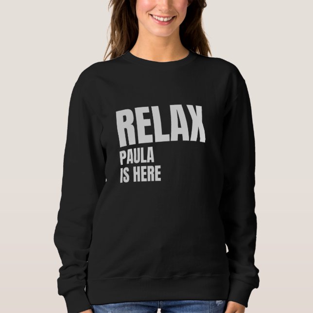 Sweatshirt Paula est ici Noms Populaires de naissance Paula C (Devant)