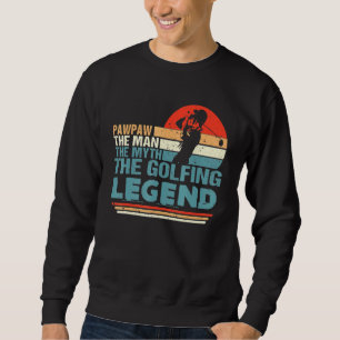 Sweatshirt Pawpaw The Man The Myth The Golfing Legend Pères