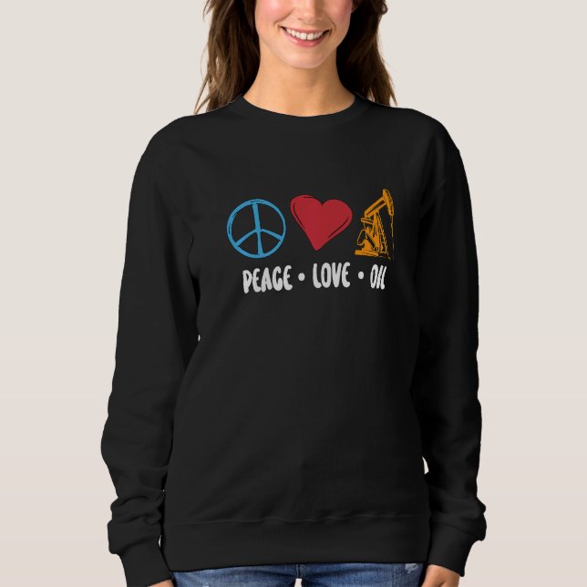 Sweatshirt Peace Love Oil Rig Worker Roughneck Workers Heart  (Devant)