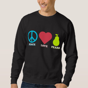 Sweatshirt Peace Love Pears Funny Pear Fruit