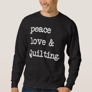 Sweatshirt Peace Love & Quilting Crochet coudre Cadeau