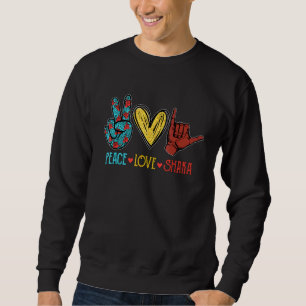 Sweatshirt Peace Love Shaka Aloha Hawaiian Surfboard