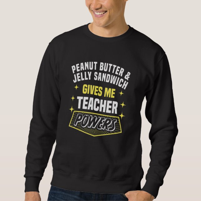 Sweatshirt Peanut Butter & Jelly Sandwich Gives Me Teacher Po (Devant)