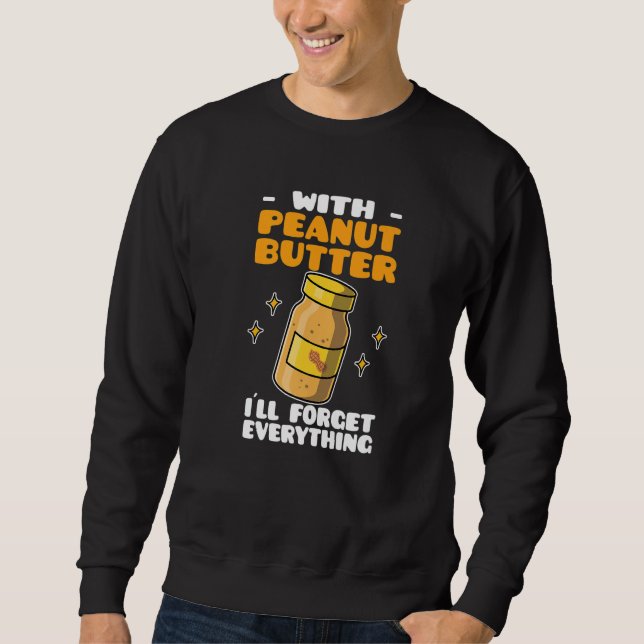 Sweatshirt Peanut Butter With Peanut Butter I´ll Forget Every (Devant)