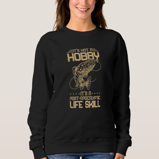 Sweatshirt Pêcher Ce N'Est Pas Un Hobby Aptitude Post-Apocaly (Devant)
