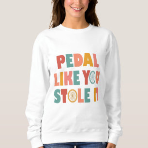 Sweatshirt Pédale Comme Vous L'Avez Volé - Drôle Cyclisme