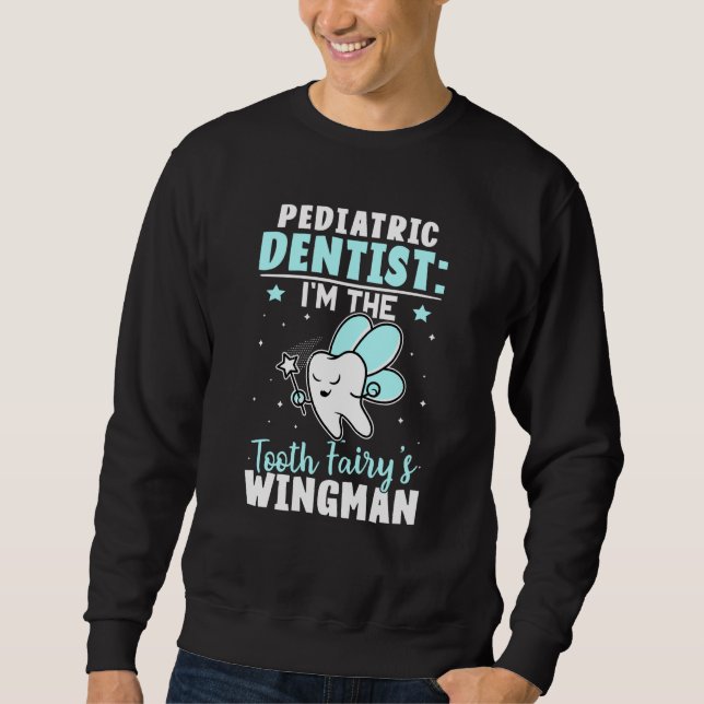 Sweatshirt Pediatric Dentist I'm The Tooth Fairy's Wingman (Devant)