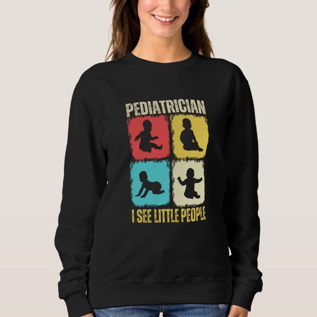 Sweatshirt Pediatrician I See Little People Pediatric Medicin (Devant)